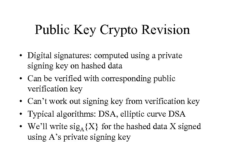 Public Key Crypto Revision • Digital signatures: computed using a private signing key on