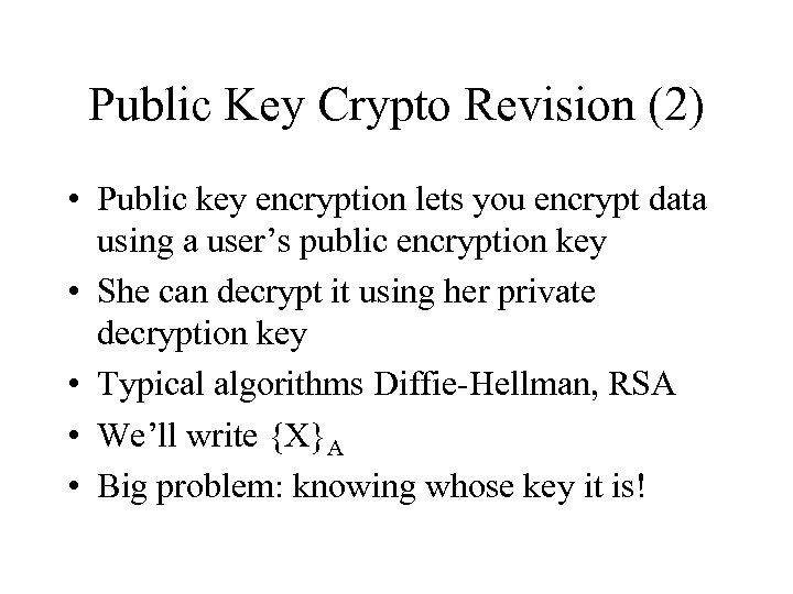 Public Key Crypto Revision (2) • Public key encryption lets you encrypt data using