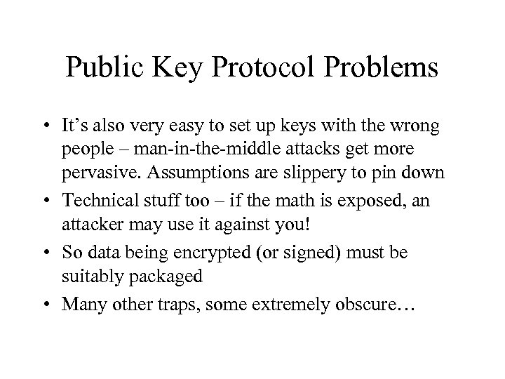 Public Key Protocol Problems • It’s also very easy to set up keys with