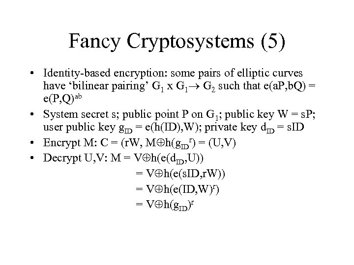 Fancy Cryptosystems (5) • Identity-based encryption: some pairs of elliptic curves have ‘bilinear pairing’