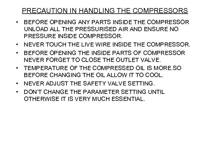 PRECAUTION IN HANDLING THE COMPRESSORS • BEFORE OPENING ANY PARTS INSIDE THE COMPRESSOR UNLOAD