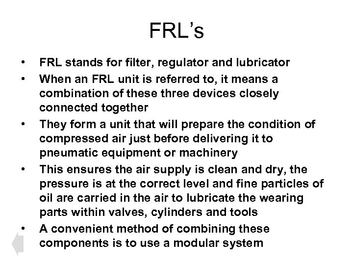 FRL’s • • • FRL stands for filter, regulator and lubricator When an FRL