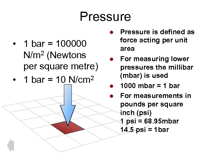 Pressure is defined as force acting per unit area l For measuring lower pressures