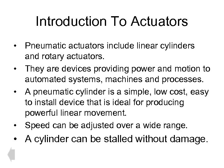 Introduction To Actuators • Pneumatic actuators include linear cylinders and rotary actuators. • They
