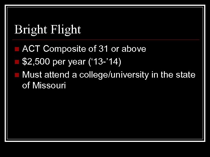 Bright Flight ACT Composite of 31 or above n $2, 500 per year (‘