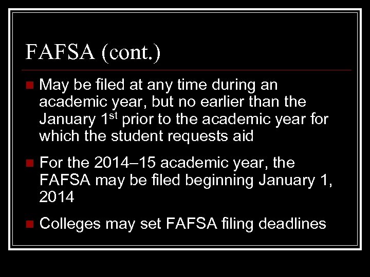 FAFSA (cont. ) n May be filed at any time during an academic year,