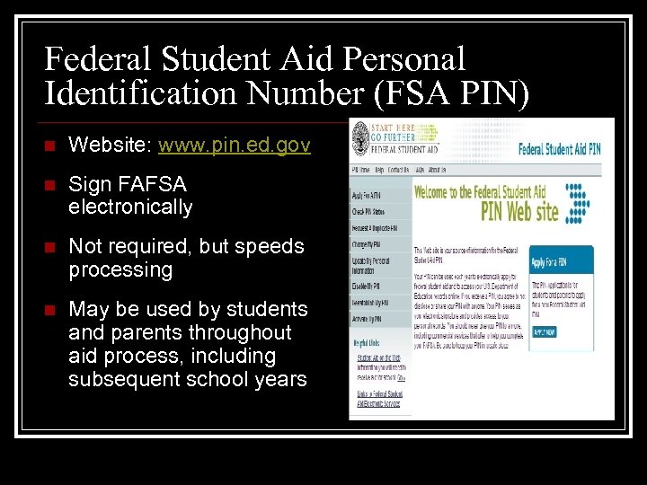 Federal Student Aid Personal Identification Number (FSA PIN) n Website: www. pin. ed. gov