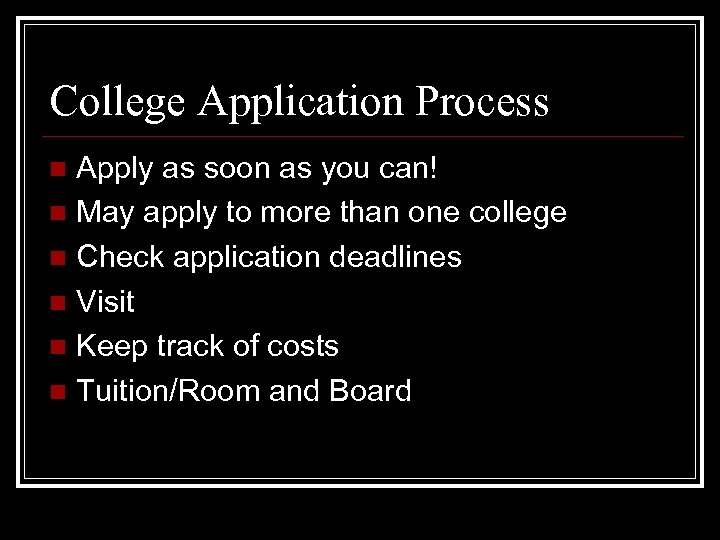 College Application Process Apply as soon as you can! n May apply to more