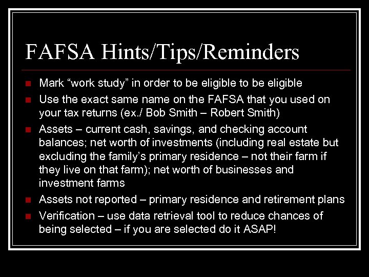 FAFSA Hints/Tips/Reminders n n n Mark “work study” in order to be eligible Use