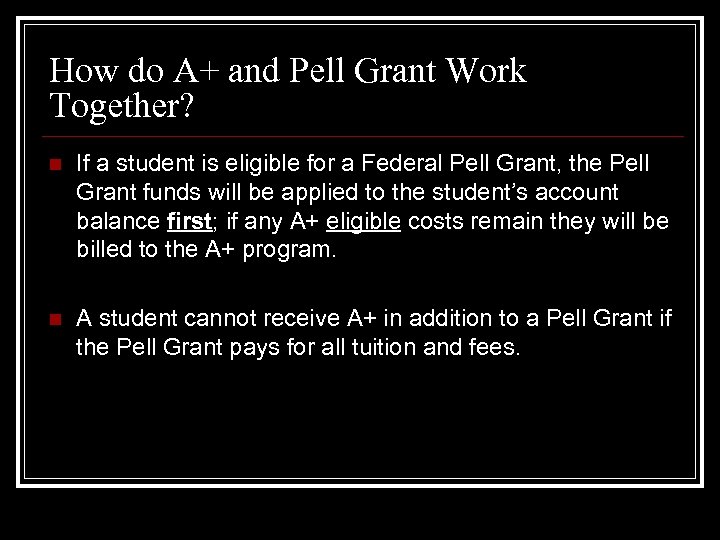 How do A+ and Pell Grant Work Together? n If a student is eligible