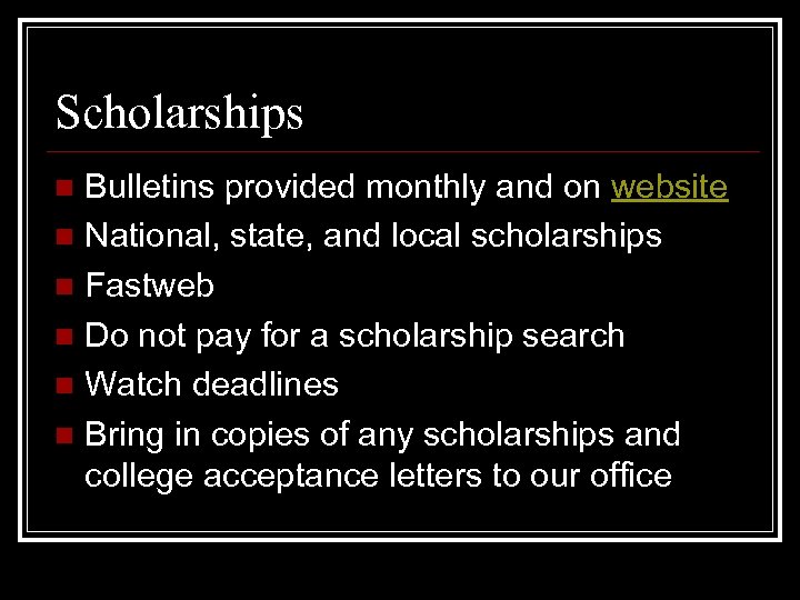 Scholarships Bulletins provided monthly and on website n National, state, and local scholarships n