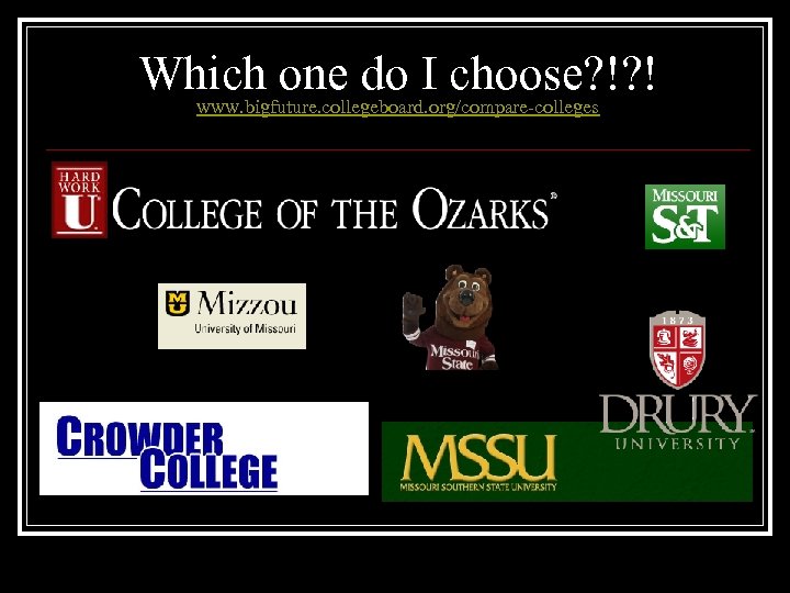 Which one do I choose? !? ! www. bigfuture. collegeboard. org/compare-colleges 