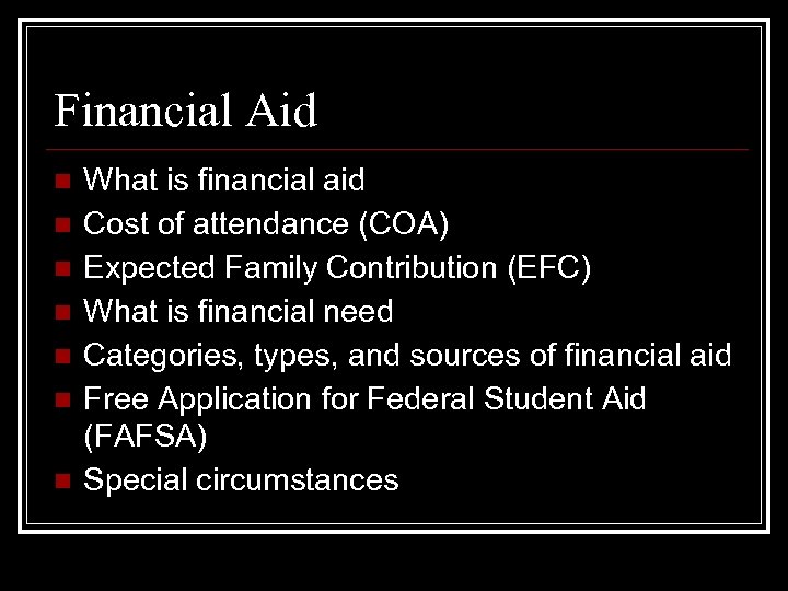 Financial Aid n n n n What is financial aid Cost of attendance (COA)