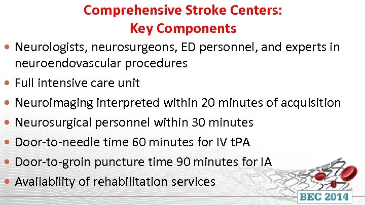 Comprehensive Stroke Centers: Key Components Neurologists, neurosurgeons, ED personnel, and experts in neuroendovascular procedures