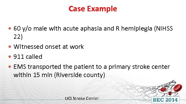 Case Example 60 y/o male with acute aphasia and R hemiplegia (NIHSS 22) Witnessed