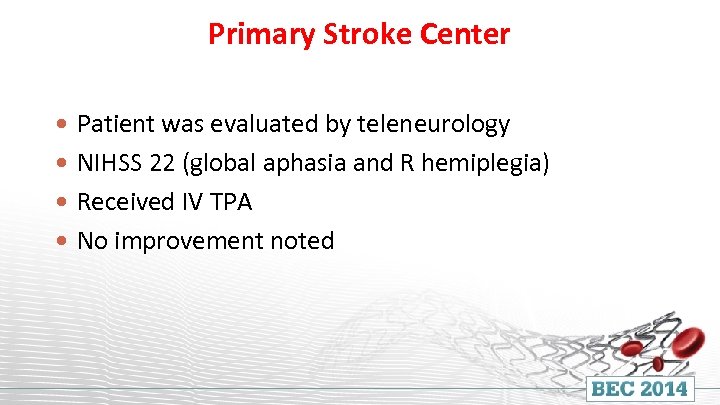 Primary Stroke Center Patient was evaluated by teleneurology NIHSS 22 (global aphasia and R