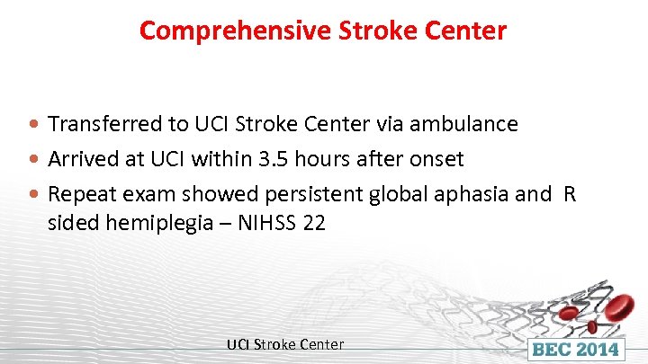 Comprehensive Stroke Center Transferred to UCI Stroke Center via ambulance Arrived at UCI within