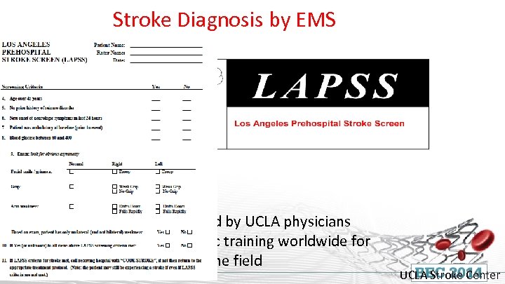 Stroke Diagnosis by EMS • Designed and validated by UCLA physicians • Now part