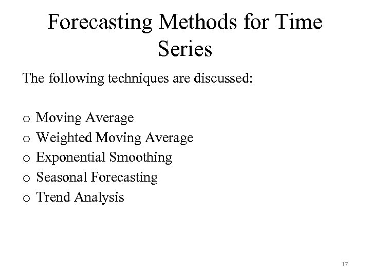Forecasting Methods for Time Series The following techniques are discussed: o Moving Average o