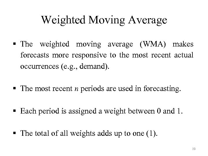 Weighted Moving Average § The weighted moving average (WMA) makes forecasts more responsive to