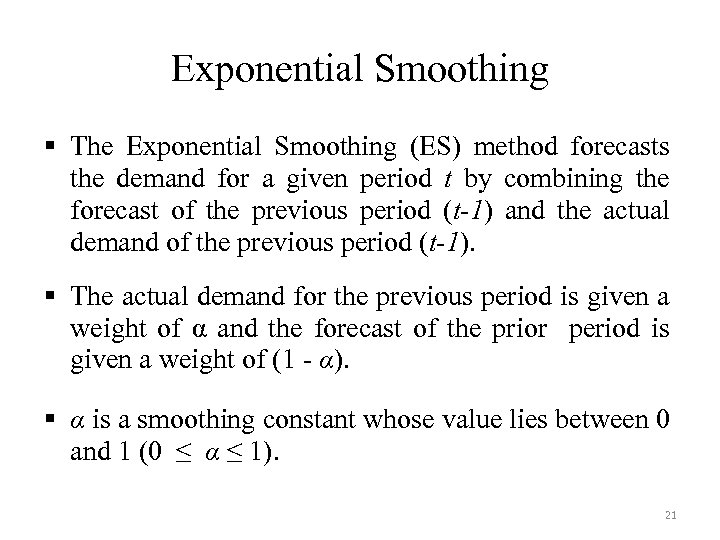 Exponential Smoothing § The Exponential Smoothing (ES) method forecasts the demand for a given