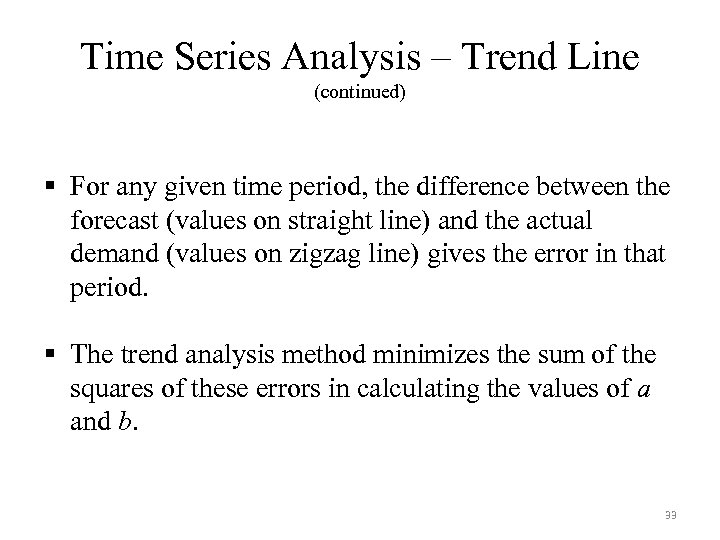 Time Series Analysis – Trend Line (continued) § For any given time period, the