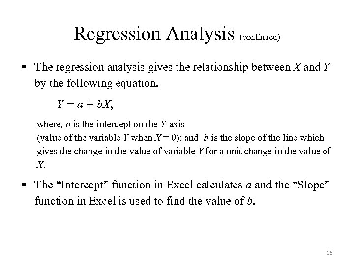 Regression Analysis (continued) § The regression analysis gives the relationship between X and Y