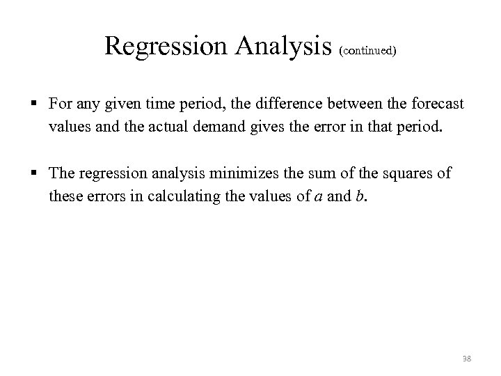 Regression Analysis (continued) § For any given time period, the difference between the forecast
