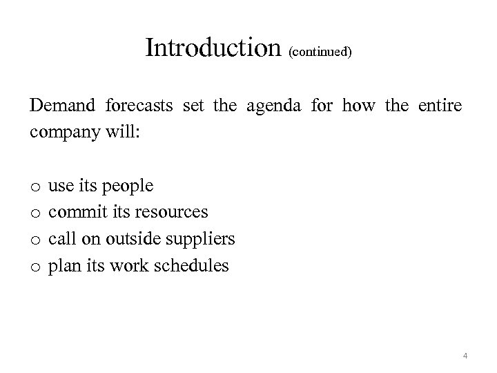 Introduction (continued) Demand forecasts set the agenda for how the entire company will: o
