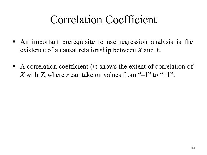 Correlation Coefficient § An important prerequisite to use regression analysis is the existence of