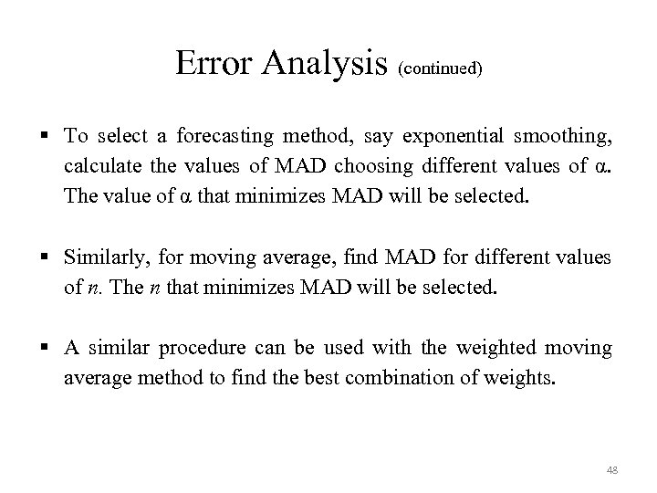 Error Analysis (continued) § To select a forecasting method, say exponential smoothing, calculate the