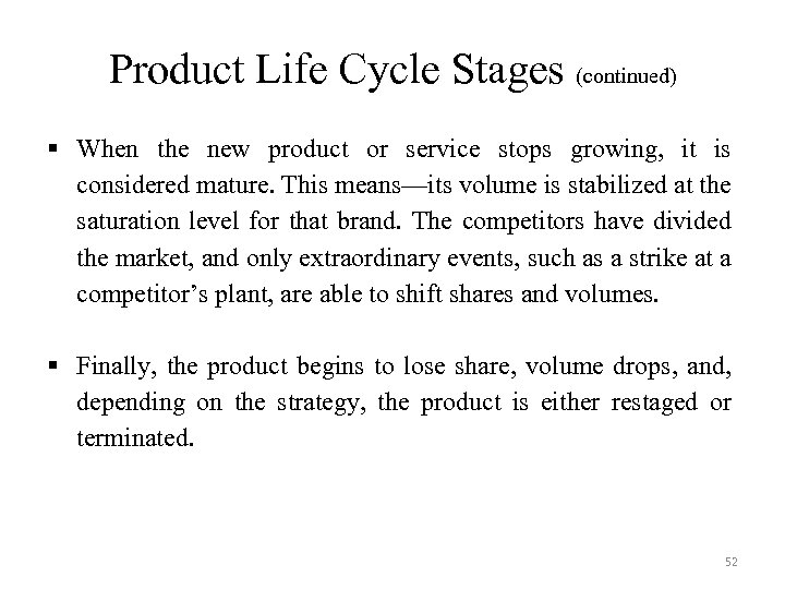 Product Life Cycle Stages (continued) § When the new product or service stops growing,