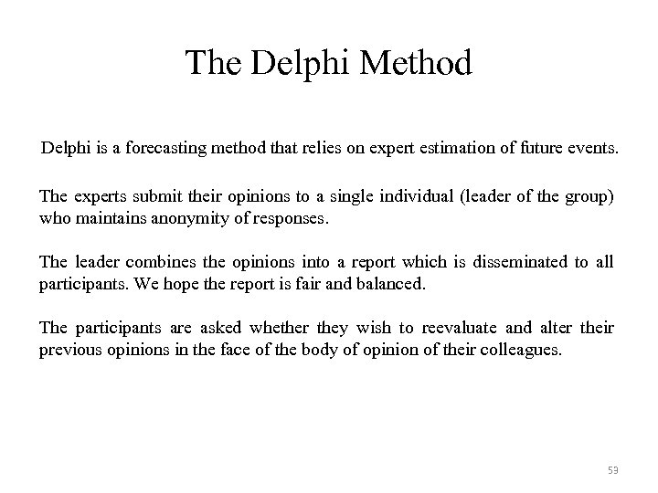 The Delphi Method Delphi is a forecasting method that relies on expert estimation of