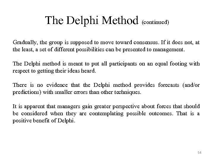 The Delphi Method (continued) Gradually, the group is supposed to move toward consensus. If