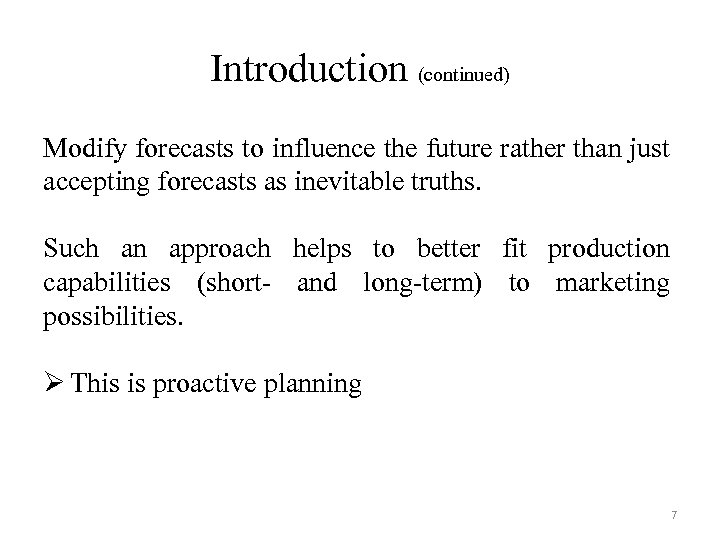 Introduction (continued) Modify forecasts to influence the future rather than just accepting forecasts as