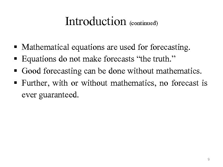 Introduction (continued) § § Mathematical equations are used forecasting. Equations do not make forecasts
