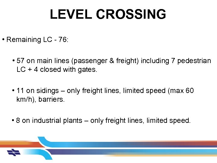 LEVEL CROSSING • Remaining LC - 76: • 57 on main lines (passenger &