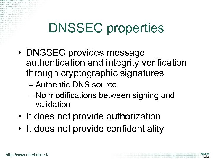 DNSSEC properties • DNSSEC provides message authentication and integrity verification through cryptographic signatures –