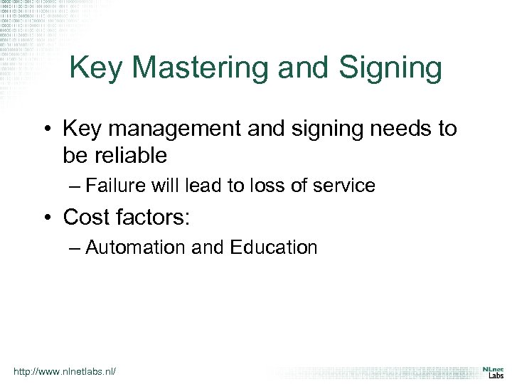 Key Mastering and Signing • Key management and signing needs to be reliable –