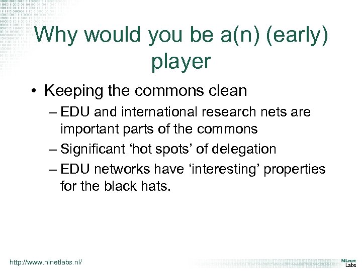 Why would you be a(n) (early) player • Keeping the commons clean – EDU