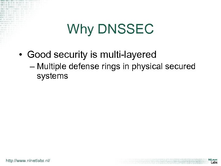 Why DNSSEC • Good security is multi-layered – Multiple defense rings in physical secured
