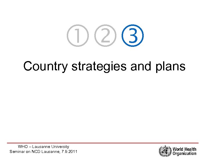  Country strategies and plans WHO – Lausanne University Seminar on NCD Lausanne, 7.