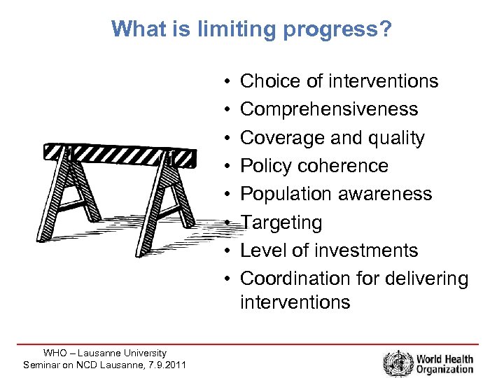 What is limiting progress? • • WHO – Lausanne University Seminar on NCD Lausanne,