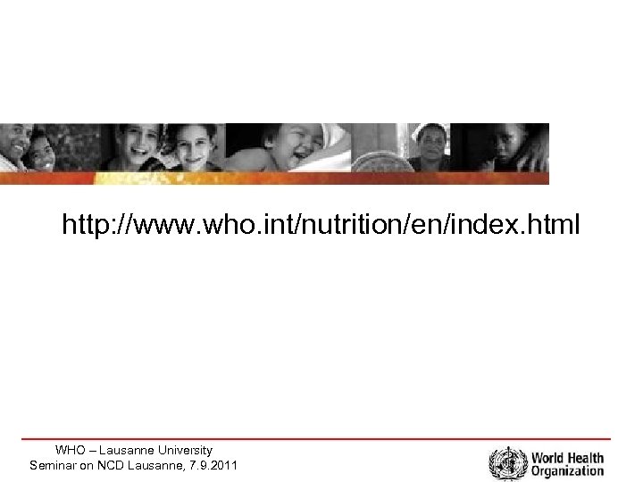 http: //www. who. int/nutrition/en/index. html WHO – Lausanne University Seminar on NCD Lausanne, 7.