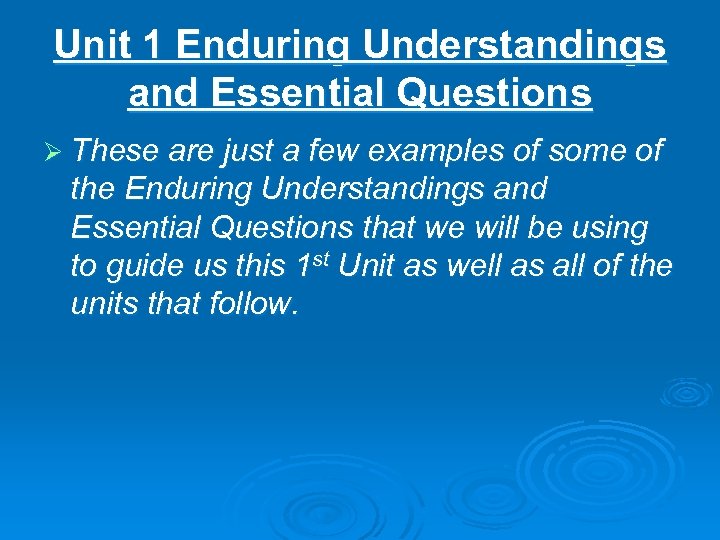 Unit 1 Enduring Understandings and Essential Questions Ø These are just a few examples