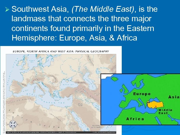 Ø Southwest Asia, (The Middle East), is the landmass that connects the three major