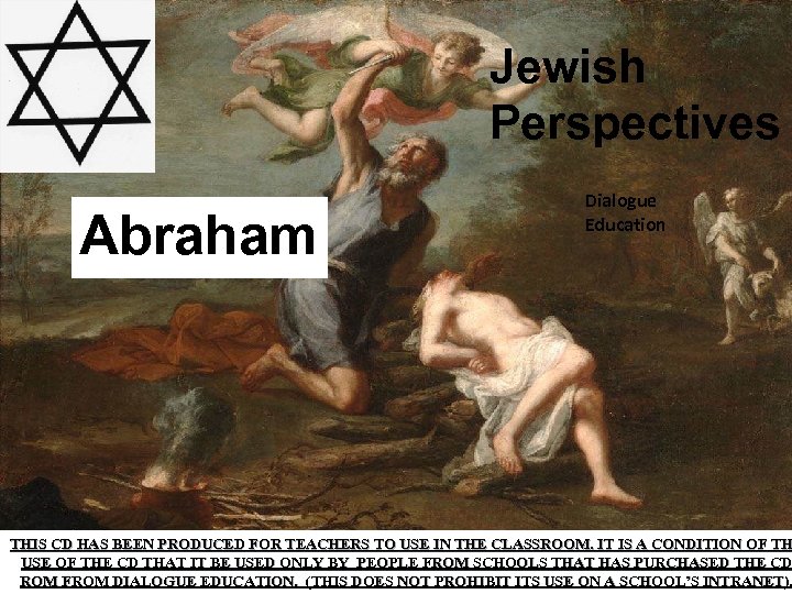 Jewish Perspectives Abraham Dialogue Education THIS CD HAS BEEN PRODUCED FOR TEACHERS TO USE