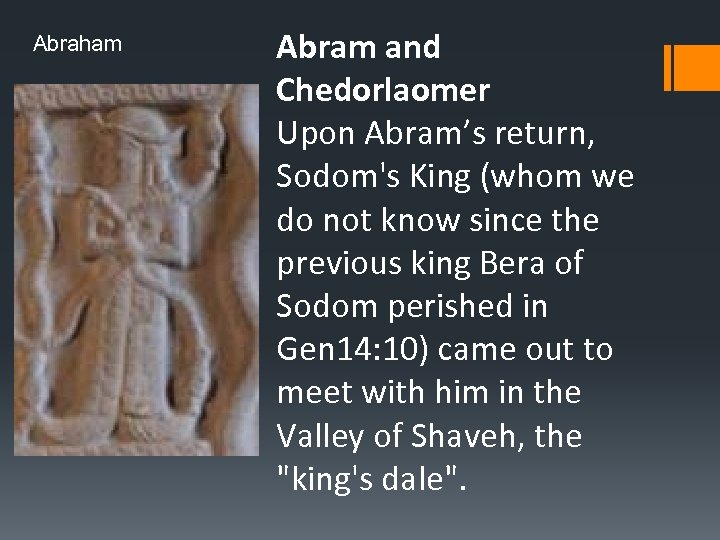Abraham Abram and Chedorlaomer Upon Abram’s return, Sodom's King (whom we do not know
