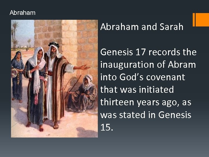 Abraham and Sarah Genesis 17 records the inauguration of Abram into God’s covenant that