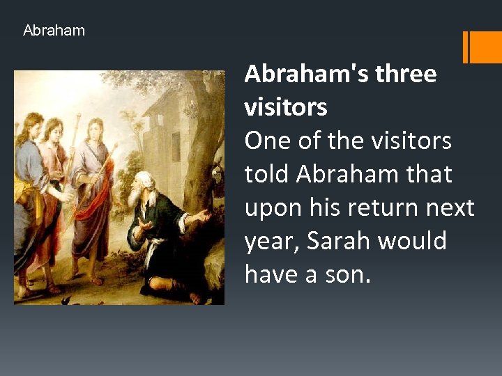 Abraham's three visitors One of the visitors told Abraham that upon his return next